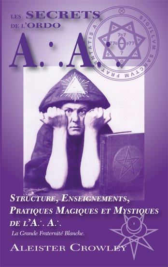 Les SECRETS  de l'ORDO A :. A :. Structure, Enseignements, Pratiques Magiques et Mystiques de l’A :. A :. Aleister Crowley 