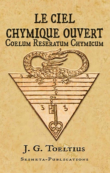 Le Ciel Chymique Ouvert - Coelum Reseratul Chymicum de J.G. Toeltius. Rose-Croix d'Or. 