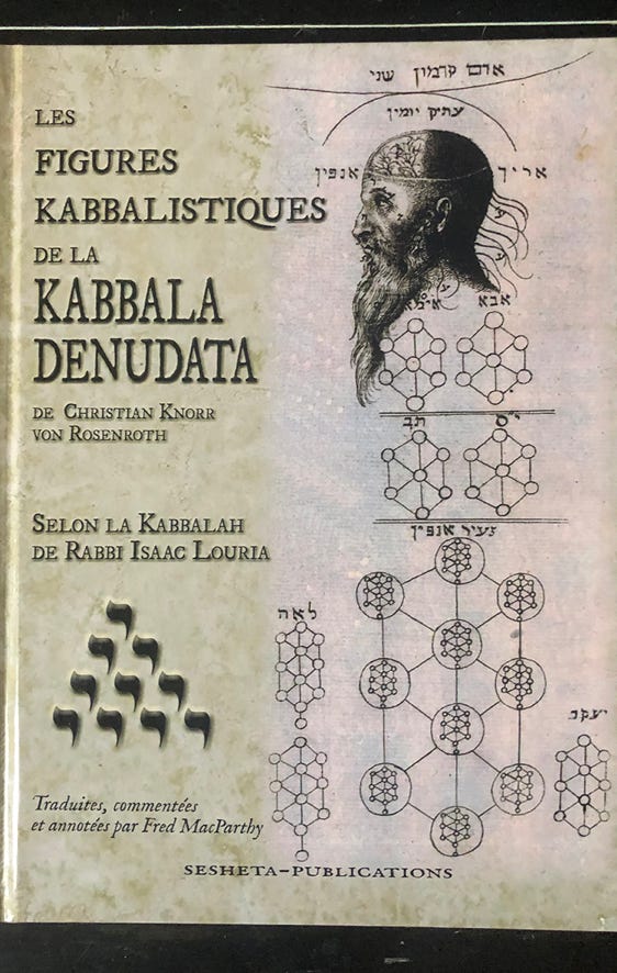Les Figures Kabbalistiques de La KABBALA DENUDATA de Christian Knorr von ROSENROTH.  Selon la Kabbalah de Rabbi Isâac LOURIA.  Traduites, commentées et annotées par Fred MacParthy.