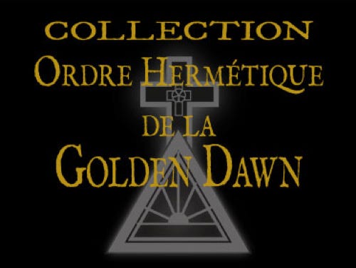 Ordre Hermétique de la Golden Dawn, Rituels Magique et Enseignements de la Golden Dawn.  (Ordre Hermétique de l'Aube Dorée, Ordre de la Stella Matutina, Ordre Rosicrucien de l'Alpha et Omega etc.)  