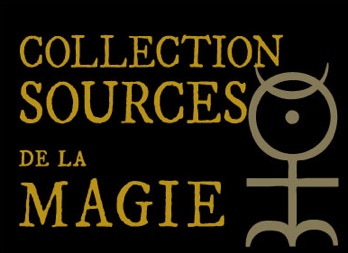 Collection Grimoires  &  Sources de la Magie  De la Théurgie à la Gœtie,  de la Kabbale à la Sorcellerie